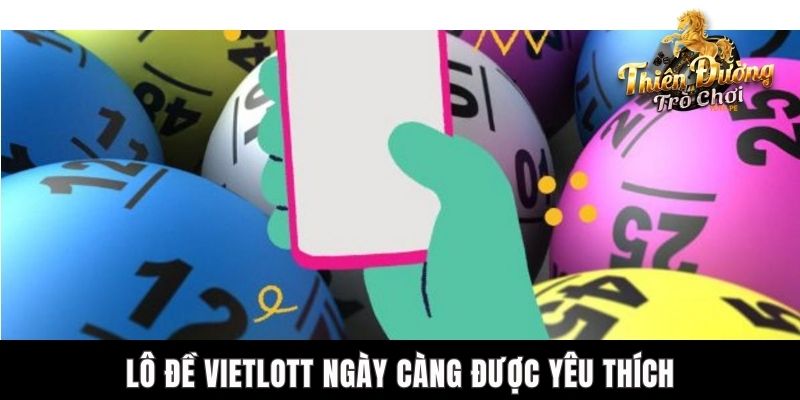 Lô Đề Vietlott TDTC - Tìm Kiếm Cơ Hội Đổi Đời Nhanh Chóng Lô đề Vietlott ngày càng được yêu thích