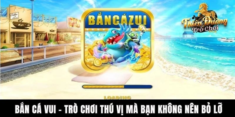 Bắn Cá Vui - Trò Chơi Thú Vị Mà Bạn Không Nên Bỏ Lỡ