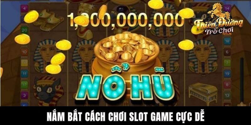 Cách Kiếm Tiền Từ Nổ Hũ - Giải Trí Thu Nhập Trăm Củ Tại TDTC Nắm bắt cách chơi slot game cực dễ