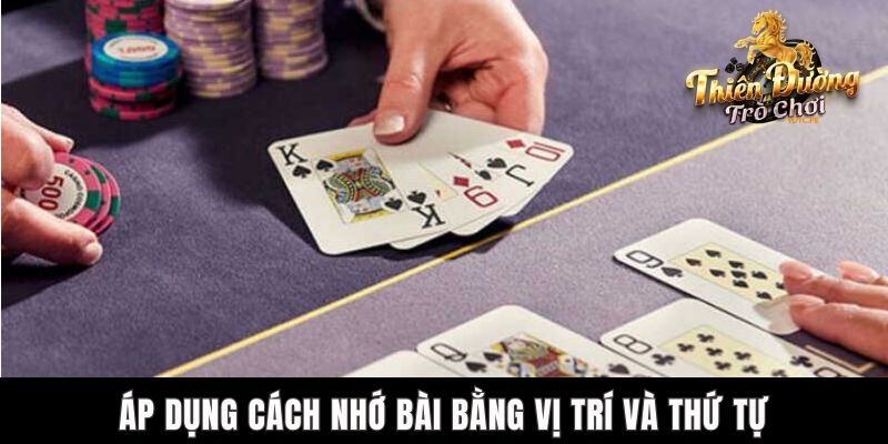 Cách Nhớ Bài Tiến Lên - Bí Kíp Giành Lợi Thế Tại TDTC Casino Áp dụng cách nhớ bài bằng vị trí và thứ tự