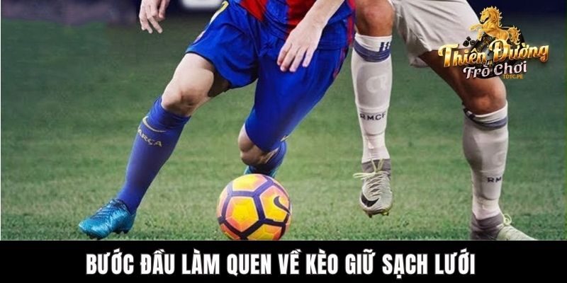 Kèo Giữ Sạch Lưới - Chiến Thuật Bảo Vệ Thành Công Tại TDTC Bước đầu làm quen về kèo giữ sạch lưới