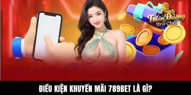 Khuyến Mãi 789bet - Cơ Hội Nhận Thưởng Siêu Hấp Dẫn Điều kiện khuyến mãi 789bet là gì?