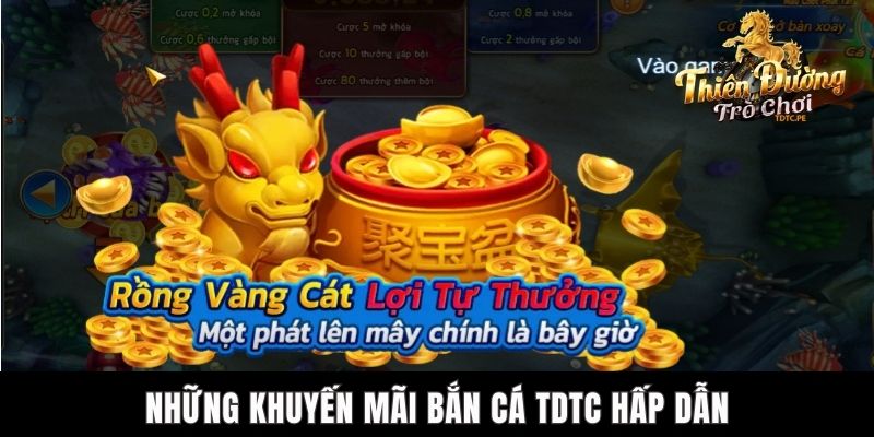 Khuyến Mãi Bắn Cá TDTC - Tổng Hợp Những Sự Kiện Thưởng Lớn Những khuyến mãi bắn cá TDTC hấp dẫn