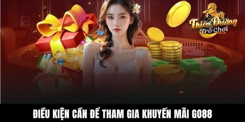 Khuyến Mãi Go88 - Những Ưu Đãi Cùng Các Chương Trình Hấp Dẫn Điều kiện cần để tham gia khuyến mãi Go88
