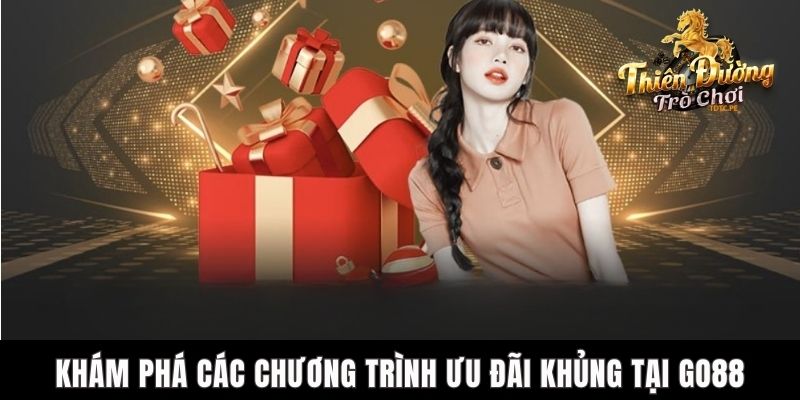 Khuyến Mãi Go88 - Những Ưu Đãi Cùng Các Chương Trình Hấp Dẫn Khám phá các chương trình ưu đãi khủng tại Go88