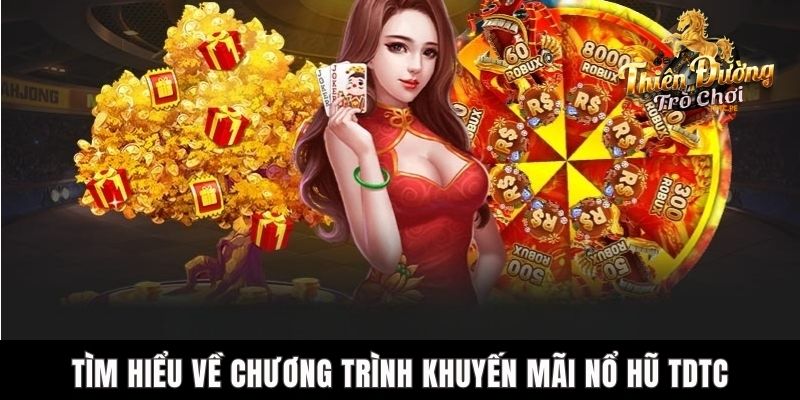 Khuyến Mãi Nổ Hũ TDTC – Nhiều Phần Thưởng Siêu Hấp Dẫn Tìm hiểu về chương trình khuyến mãi nổ hũ TDTC