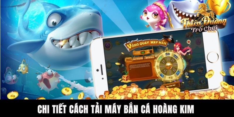 Máy Bắn Cá Hoàng Kim TDTC - Trải Nghiệm Săn Ngư Đỉnh Cao Chi tiết cách tải máy bắn cá hoàng kim