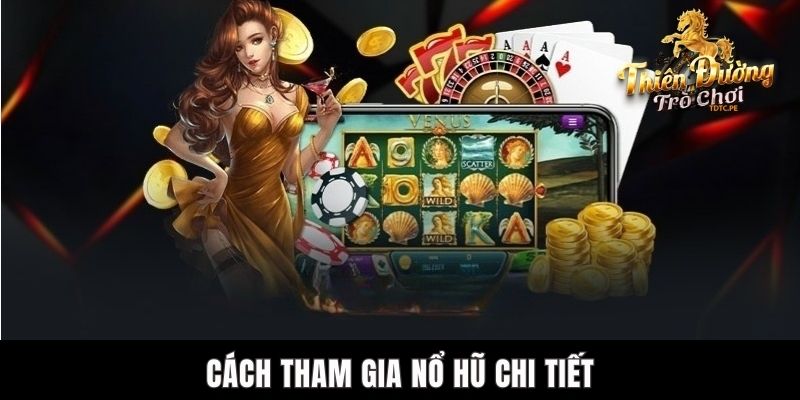 Nohu78 - Siêu Phẩm Nổ Hũ TDTC Đình Đám Không Thể Bỏ Qua Cách tham gia nổ hũ chi tiết
