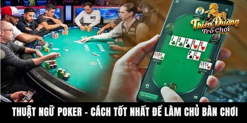 Thuật Ngữ Poker - Cách Tốt Nhất Để Làm Chủ Bàn Chơi
