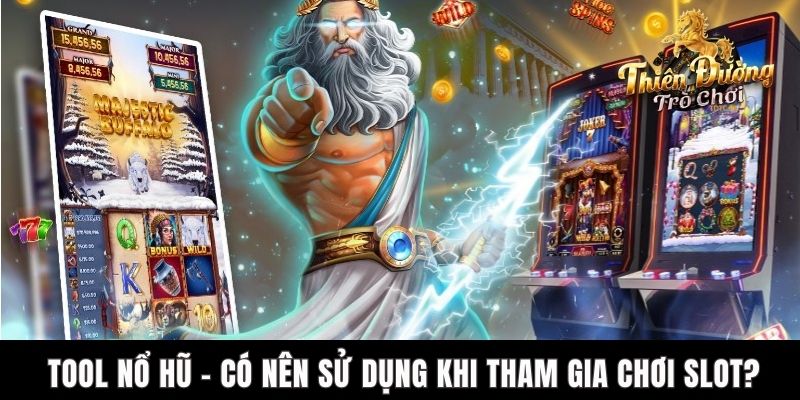 Tool Nổ Hũ - Có Nên Sử Dụng Khi Tham Gia Chơi Slot TDTC?