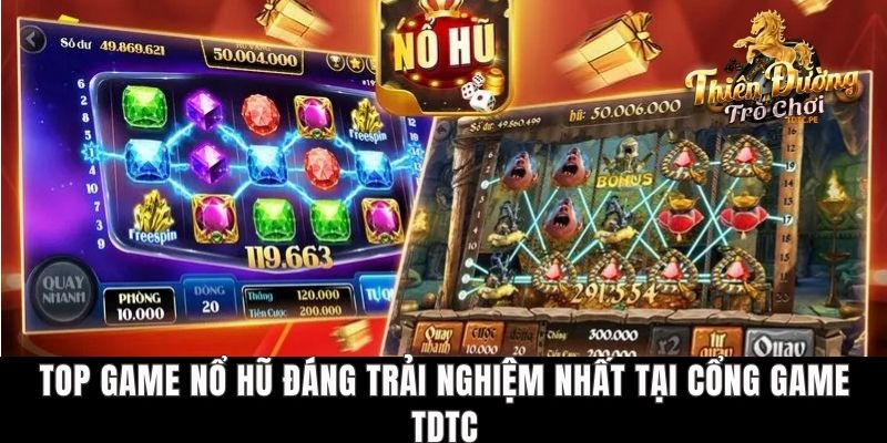Top Game Nổ Hũ Đáng Trải Nghiệm Nhất Tại Cổng Game TDTC