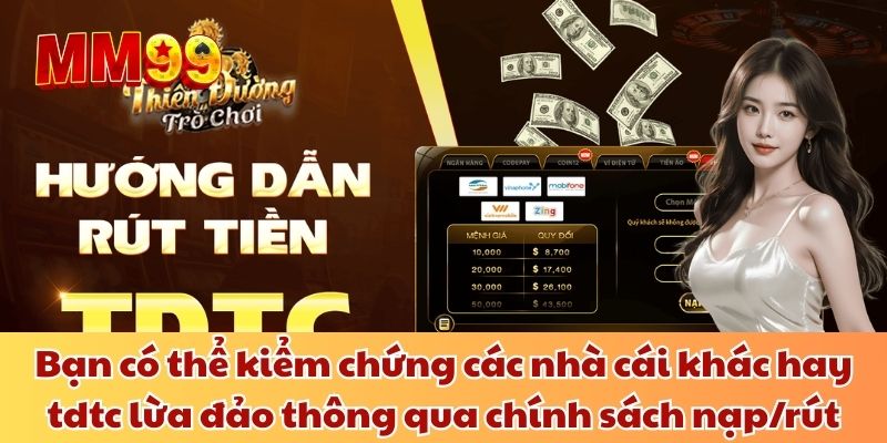 Tdtc Lừa Đảo Thật Không? Cách Để Nhận Biết Nền Tảng Uy Tín Bạn có thể kiểm chứng các nhà cái khác hay tdtc lừa đảo thông qua chính sách nạp/rút