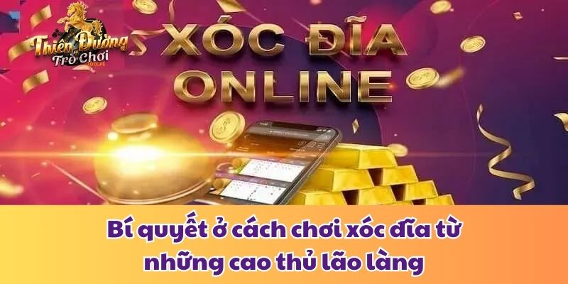 Cách Chơi Xóc Đĩa Hiệu Quả - Cơ Hội Làm Giàu Cho Người Mới Bí quyết ở cách chơi xóc đĩa từ những cao thủ lão làng