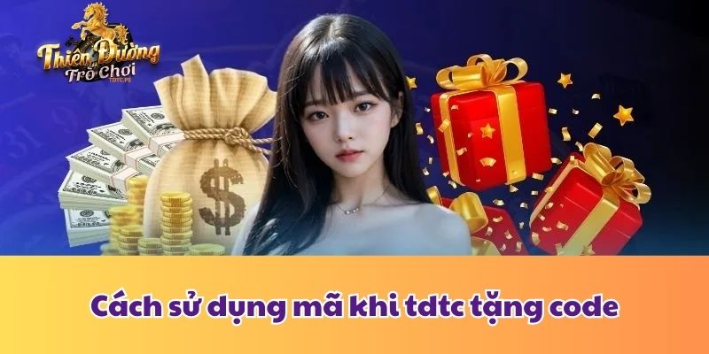 Tdtc Tặng Code - Ưu Đãi Ngập Tràn Săn Vô Vàn Quà Chất 2025 Cách sử dụng mã khi tdtc tặng code