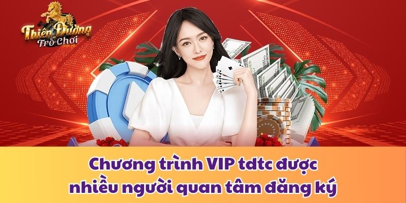 Chương Trình VIP Tdtc - Đặc Quyền Và Cách Thức Tham Gia Chương trình VIP tdtc được nhiều người quan tâm đăng ký