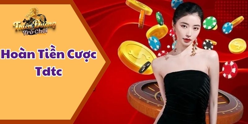 hoàn tiền cược tdtc