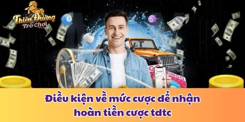 Điều Kiện Hoàn Tiền Cược Tdtc Và Cách Tối Ưu Hóa Lợi Ích Điều kiện về mức cược để nhận hoàn tiền cược tdtc