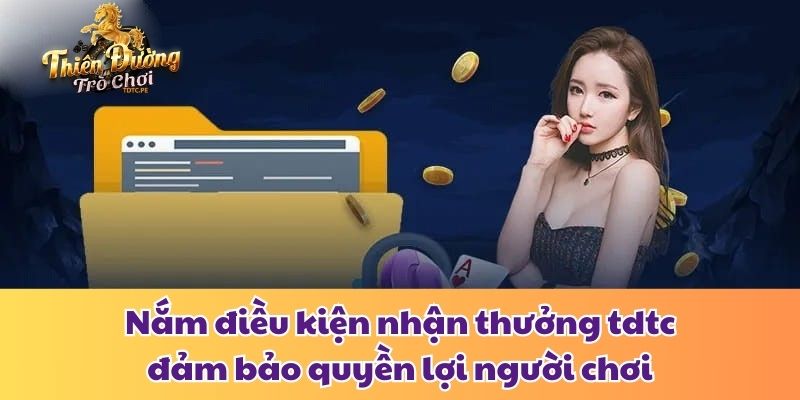 Điều Kiện Nhận Thưởng Tdtc Và Cách Đảm Bảo Quyền Lợi Tối Đa Nắm điều kiện nhận thưởng tdtc đảm bảo quyền lợi người chơi